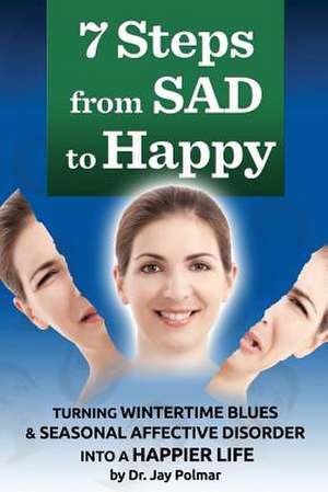 7 Steps from Sad to Happy de Jay C. Polmar