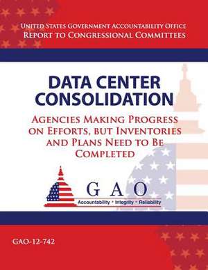 Data Center Consolidation de Government Accountability Office (U S )