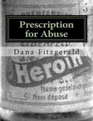 Prescription for Abuse de MR Dana Fitzgerald Jr