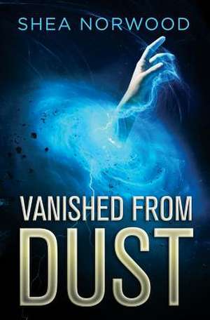 Vanished from Dust de Shea Norwood