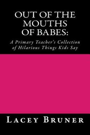 Out of the Mouths of Babes de Lacey Bruner