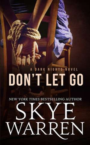 Don't Let Go de Skye Warren