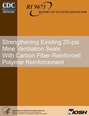 Strengthening Existing 20-Psi Mine Ventilation Seals with Carbon Fiber-Reinforced Polymer Reinforcement de Eric S. Weiss