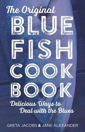 The Original Bluefish Cookbook de Greta Jacobs