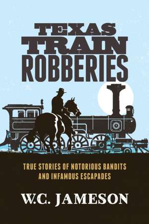 TEXAS TRAIN ROBBERIES de W. C. Jameson