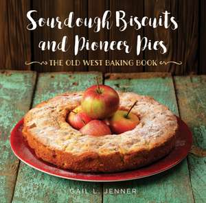 Sourdough Biscuits and Pioneer Pies de Gail L. Jenner