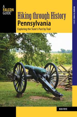 HIKING THROUGH HISTORY PENNSYLPB de Bob Frye