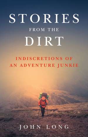 Stories from the Dirt de John Long