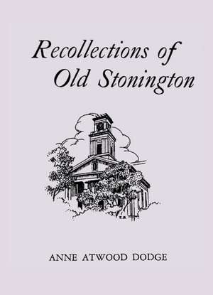 Recollections of Old Stonington de Anne Atwood Dodge