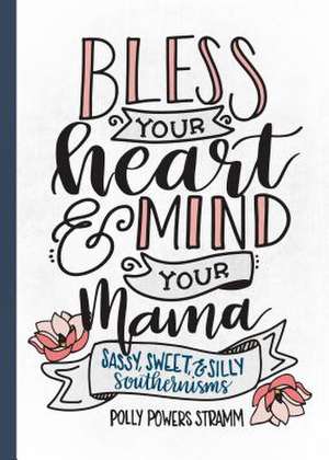 Bless Your Heart & Mind Your Mama de Polly Powers Stramm