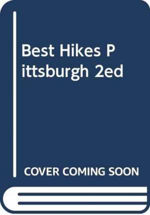 BEST HIKES PITTSBURGH 2ED