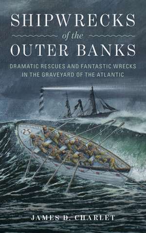 Shipwrecks of the Outer Banks de James D. Charlet