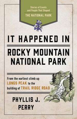 It Happened in Rocky Mountain National Park de Phyllis J. Perry