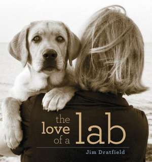 LOVE OF A LAB de Jim Dratfield