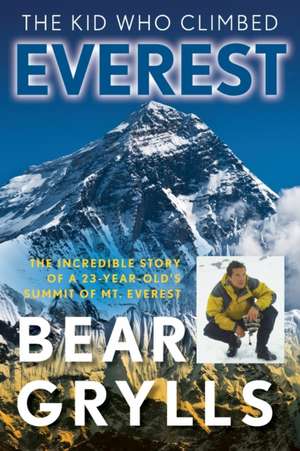 Kid Who Climbed Everest de Grylls Bear Grylls