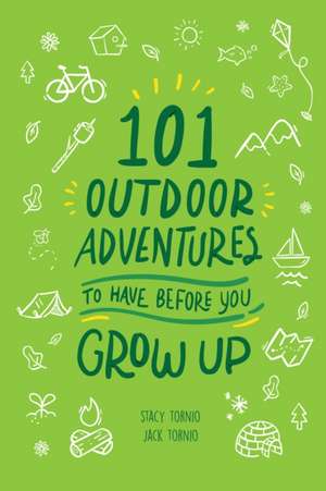 101 Outdoor Adventures to Have Before You Grow Up de Stacy Tornio