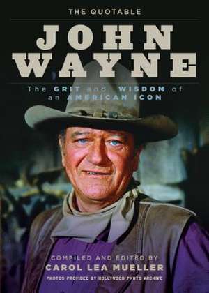 The Quotable John Wayne de Carol Lea Mueller