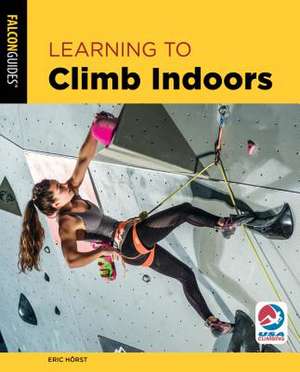 LEARNING TO CLIMB INDOORS 3ED de Eric van der Horst