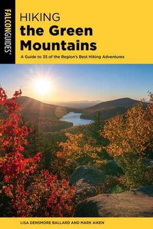 Hiking the Green Mountains de Lisa Densmore Ballard