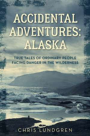 ACCIDENTAL ADVENTURES TRUE TALPB de Chris Lundgren