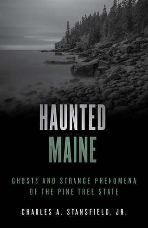 Haunted Maine de Charles A.Jr. Stansfield