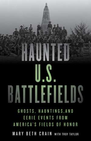 Haunted U.S. Battlefields de Mary Beth Crain