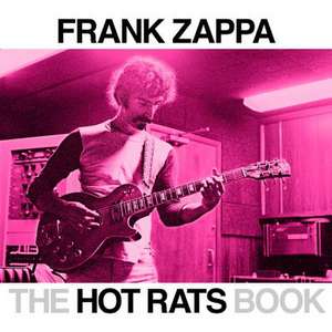 The Hot Rats Book: A Fifty-Year Retrospective of Frank Zappa's Hot Rats de Bill Gubbins