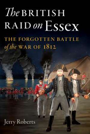 BRITISH RAID ON THE ESSEX de Jerry Roberts