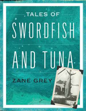 TALES OF SWORDFISH AMP TUNA de Zane Grey