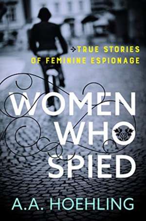 WOMEN WHO SPIED de A. Hoehling