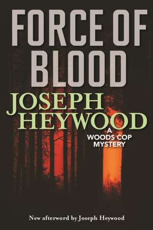 FORCE OF BLOOD A WOODS COP MYPB de Joseph Heywood