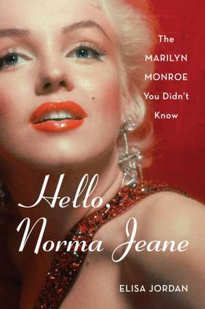 Hello, Norma Jeane: The Marilyn Monroe You Didn't Know de Elisa Jordan