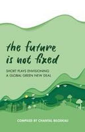 The Future Is Not Fixed de Chantal Bilodeau