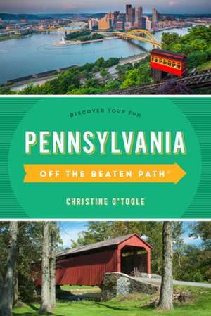 Pennsylvania Off the Beaten Path (R) de Christine O'Toole