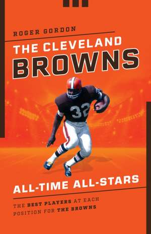 The Cleveland Browns All-Time All-Stars de Roger Gordon