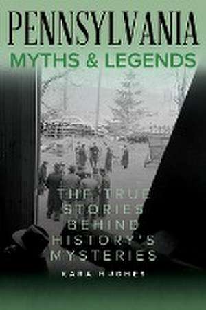 Pennsylvania Myths and Legends de Kara Hughes