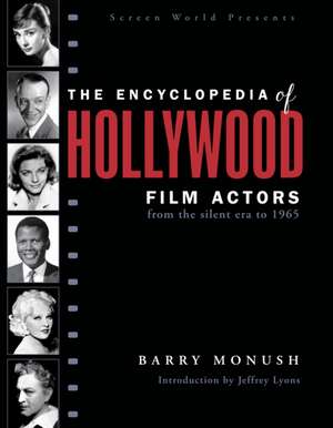 The Encyclopedia of Hollywood Film Actors de Barry Monush