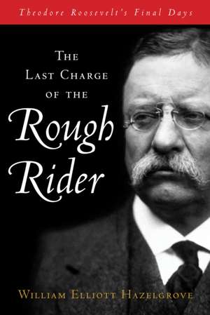 The Last Charge of the Rough Rider de William Elliott Hazelgrove