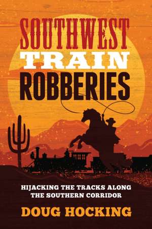 Southwest Train Robberies de Doug Hocking