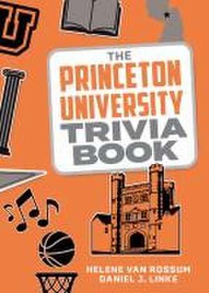 The Princeton University Trivia Book de Helene van Rossum