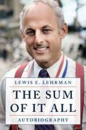 The Sum of It All de Lewis E Lehrman