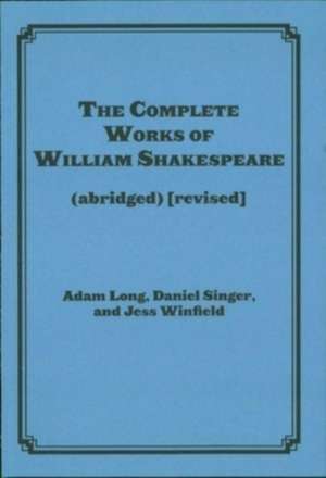 The Complete Works of William Shakespeare (abridged) [revised] [again] de Adam Long