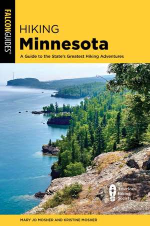 Hiking Minnesota: A Guide to the State's Greatest Hiking Adventures de Kristine Mosher