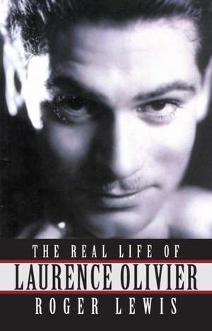 The Real Life of Laurence Olivier de Roger Lewis