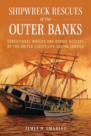 Shipwreck Rescues of the Outer Banks de James D Charlet