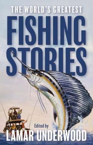 The World's Greatest Fishing Stories de Lamar Underwood