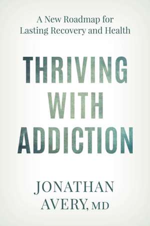 Thriving with Addiction de Jonathan Avery
