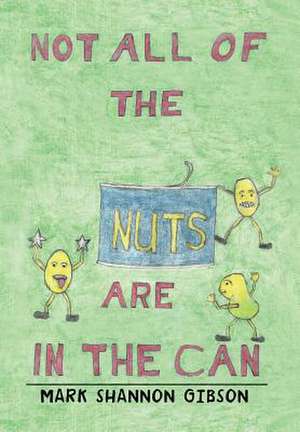 Not All of the Nuts Are in the Can de Mark Shannon Gibson