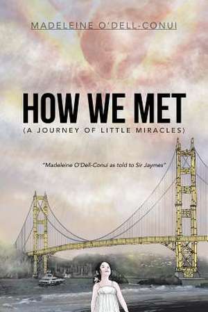 How We Met (a Journey of Little Miracles) de Madeleine O'Dell-Conui