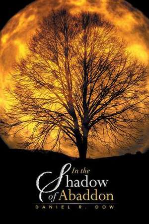 In the Shadow of Abaddon de Daniel R. Dow